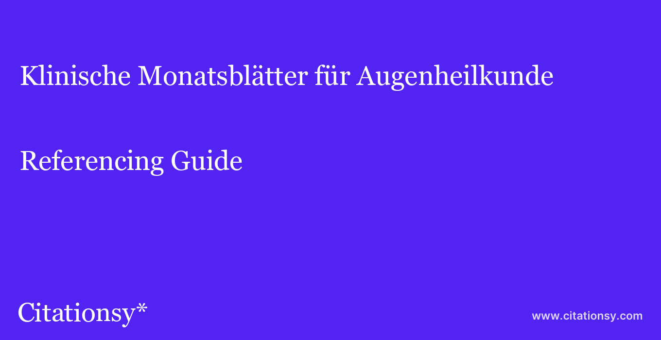 cite Klinische Monatsblätter für Augenheilkunde  — Referencing Guide